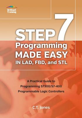 Coperta cărții 'STEP 7 Programming Made Easy in LAD, FBD, and STL: A Practical Guide to Programming S7300/S7-400 Programmable Logic'