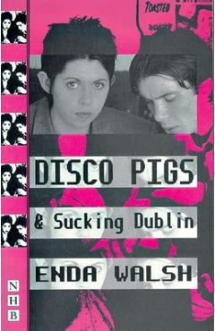 Coperta cărții 'Disco Pigs and Sucking Dublin - Enda Walsh'