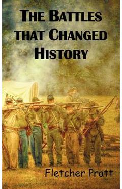 Poza produsului The Battles That Changed History - Fletcher Pratt