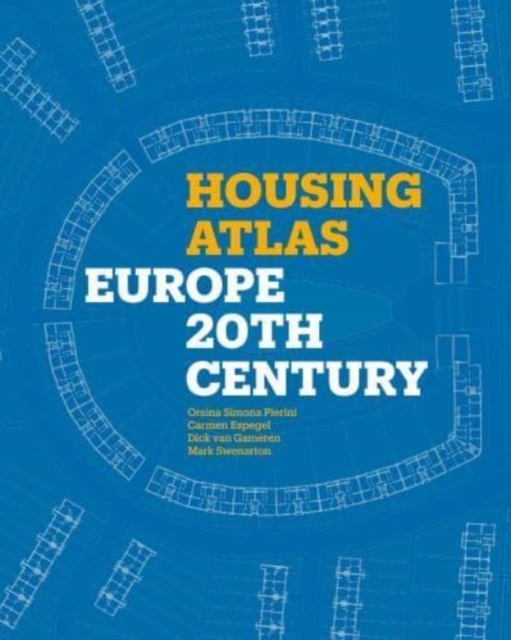 Housing Atlas: Europe - 20th Century - Orsina Simona Pierini