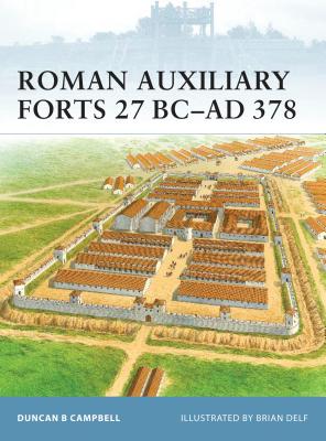 Roman Auxiliary Forts 27 BC-AD 378 - Duncan B. Campbell