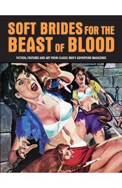 Poza produsului Soft Brides for the Beast of Blood: Fiction, Features and Art from Classic Men's Adventure Magazines - Pep Pentangeli