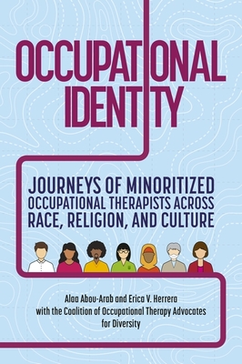 Occupational Identity: Journeys of Minoritized Occupational Therapists Across Race, Religion, and Culture - Coalition Of Occupational Therapy Advoca