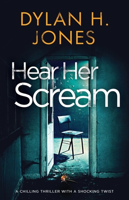 Hear Her Scream: a chilling thriller with a shocking twist - Dylan H. Jones