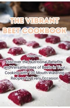 Coperta cărții 'The Vibrant Beet Cookbook - Timothy Parker'