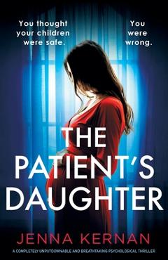 Coperta cărții 'The Patient's Daughter: A completely unputdownable and breathtaking psychological thriller - Jenna Kernan'
