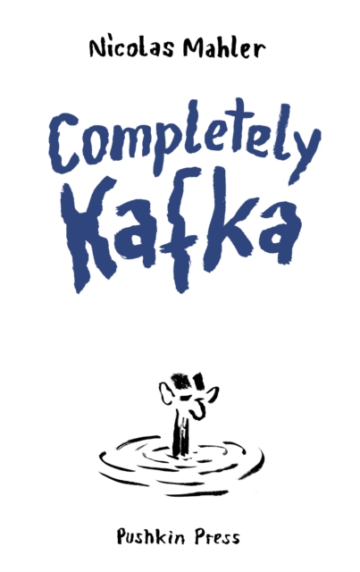 Completely Kafka: A Comic Biography - Nicolas Mahler