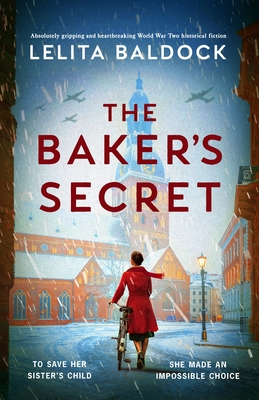 The Baker's Secret: Absolutely gripping and heartbreaking World War Two historical fiction - Lelita Baldock