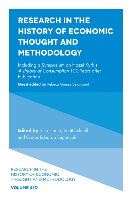Research in the History of Economic Thought and Methodology: Including a Symposium on Hazel Kyrk's a Theory of Consumption 100 Years After Publication - Luca Fiorito