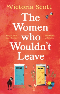 The Women Who Wouldn't Leave: A Totally Uplifting Escapist Read to Curl Up with This Winter - Victoria Scott