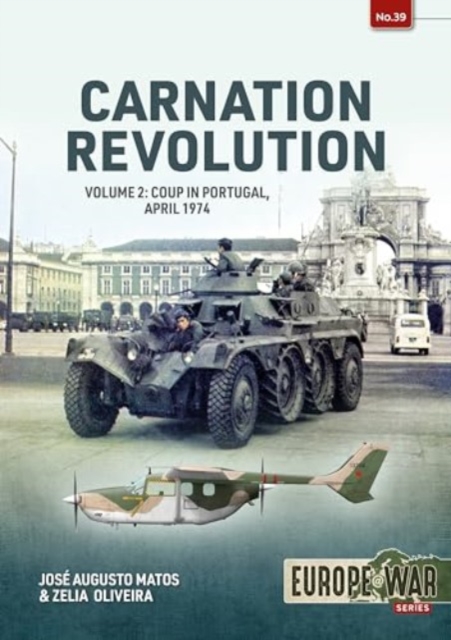 Carnation Revolution: Volume 2 - Coup in Portugal, April 1974 - José Augusto Matos