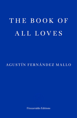 The Book of All Loves - Agustin Fernandez Mallo