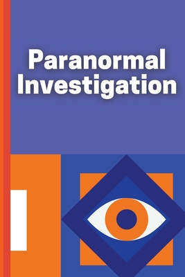Paranormal Investigation: Paranormal Investigation Log Book Journal Notebook - Claudia