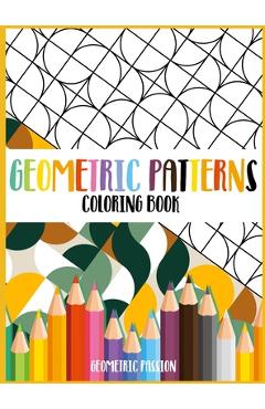 Coperta cărții 'Geometric Patterns Coloring Book: A Relaxing Coloring book for adults with mindfulness and stress relief patterns -'