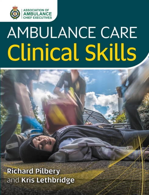 Ambulance Care Clinical Skills - Richard Pilbery