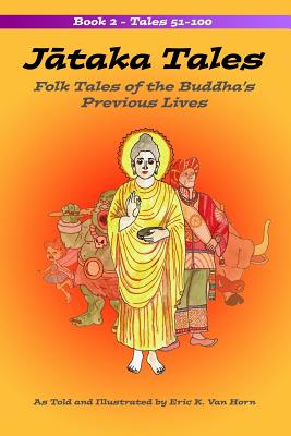 Jataka Tales: Volume 2: Folk Tales of the Buddha's Previous Lives - Eric K. Van Horn