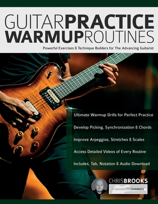 Guitar Practice Warmup Routines: Powerful Exercises & Technique Builders for The Advancing Guitarist - Chris Brooks