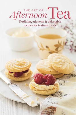 The Art of Afternoon Tea: Tradition, Etiquette & Recipes for Delectable Teatime Treats - Ryland Peters & Small