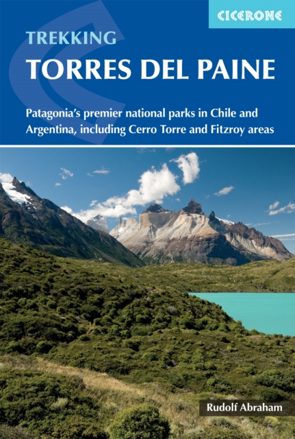 Trekking in Torres del Paine: Patagonia's Premier National Parks in Chile and Argentina, Including Cerro Torre and Fitzroy Areas - Rudolf Abraham