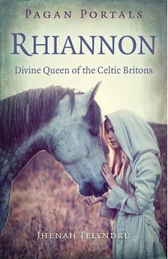 Pagan Portals - Rhiannon: Divine Queen of the Celtic Britons - Jhenah Telyndru