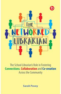 Coperta cărții 'The Networked Librarian: The School Librarians Role in Fostering Connections, Collaboration and Co-Creation Across the'