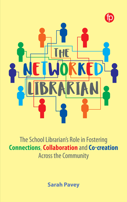 Coperta cărții 'The Networked Librarian: The School Librarians Role in Fostering Connections, Collaboration and Co-Creation Across the'
