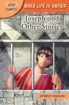 God Cares When Life Is Unfair: Joseph and Other Stories - Debbie Duncan