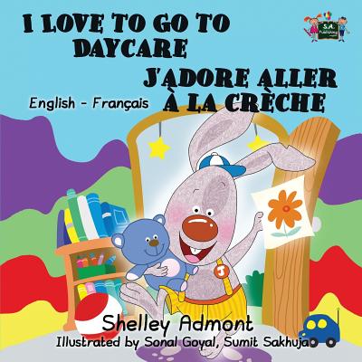 I Love to Go to Daycare J'adore aller à la crèche: English French Bilingual Edition - Shelley Admont