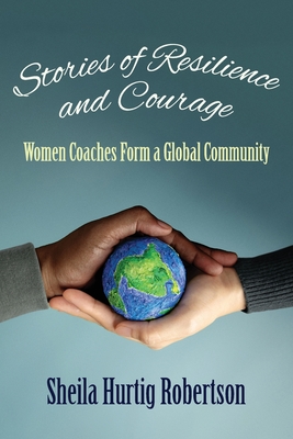 Stories of Resilience and Courage: Women Coaches Form a Global Community - Sheila Hurtig Robertson