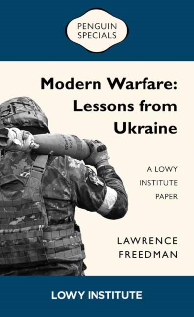 Modern Warfare: Lessons from Ukraine: A Lowy Institute Paper - Lawrence Freedman