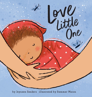 Love Little One: An enchanting gift book for babies and toddlers - Jayneen Sanders