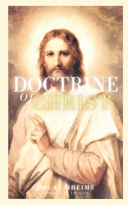 Doctrine of Christ: Douay-Rheims - J. M. Grin
