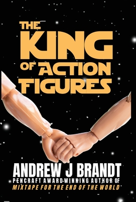 The King of Action Figures - Andrew J. Brandt