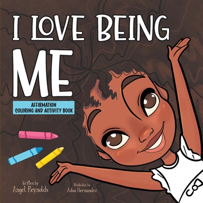 I Love Being Me Affirmation and Activity Coloring Book - Angel Reynolds