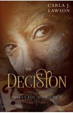 Coperta cărții 'The Decision: Odara's Rise (Book 3 Of 3) - Carla J. Lawson'
