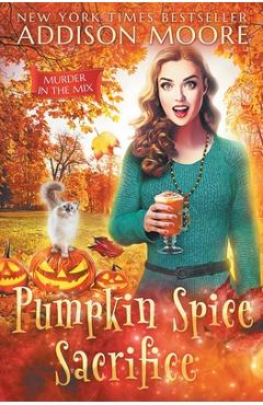 Pumpkin Spice Sacrifice - Addison Moore