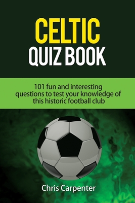 Coperta cărții 'Celtic Quiz Book: 101 Interesting Questions About Celtic Football Club. - Callum Colquhoun'