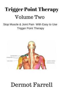 Coperta cărții 'Trigger Point Therapy - Volume Two: Stop Muscle and Joint Pain naturally with Easy to Use Trigger Point Therapy -'