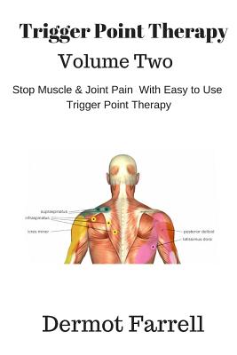 Coperta cărții 'Trigger Point Therapy - Volume Two: Stop Muscle and Joint Pain naturally with Easy to Use Trigger Point Therapy -'