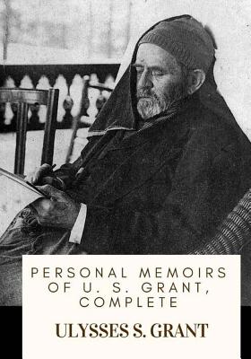 Personal Memoirs of U. S. Grant, Complete - Ulysses S. Grant