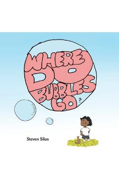 Poza produsului Where Do Bubbles Go? - Steven Silas