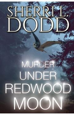 Coperta cărții 'Murder Under Redwood Moon: A Thrilling Paranormal Murder Mystery - Sherri L. Dodd'