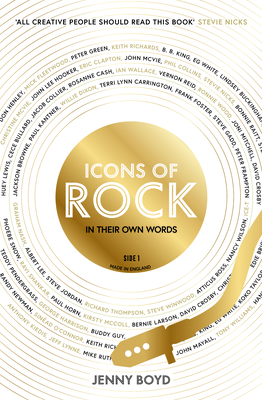 Icons of Rock: In Their Own Words (the Truth Behind Famous Songs) - Jenny Boyd