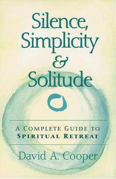Poza produsului Silence, Simplicity & Solitude: A Complete Guide to Spiritual Retreat - David A. Cooper