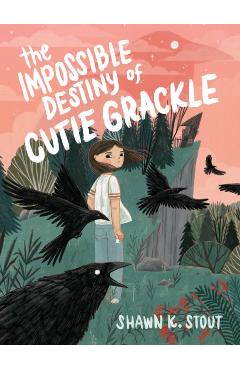 Coperta cărții 'The Impossible Destiny of Cutie Grackle - Shawn K. Stout'