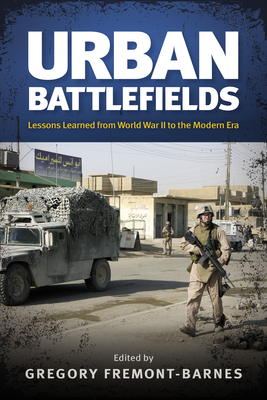 Urban Battlefields: Lessons Learned from World War II to the Modern Era - Gregory Fremont-barnes
