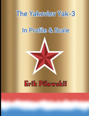 Coperta cărții 'The Yakovlev Yak-3 In Profile & Scale - Erik Pilawskii'