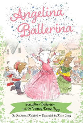 Angelina Ballerina and the Fancy Dress Day - Katharine Holabird