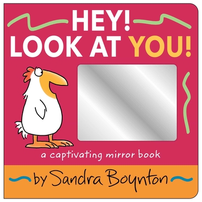 Hey! Look at You!: A Captivating Mirror Book - Sandra Boynton