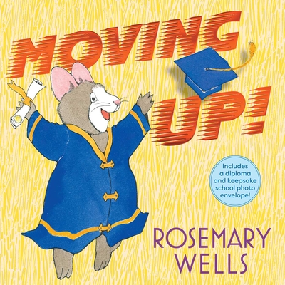 Moving Up! (Gift Edition): A Graduation Celebration - Rosemary Wells